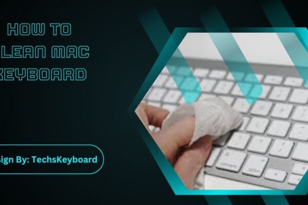 How To Clean Mac Keyboard