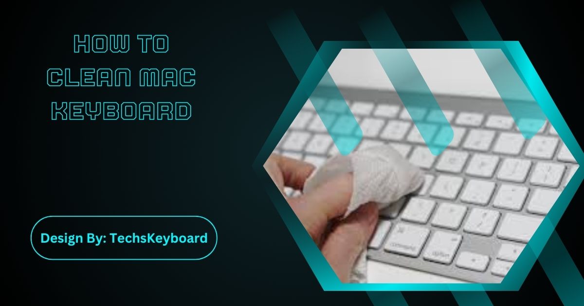 How To Clean Mac Keyboard