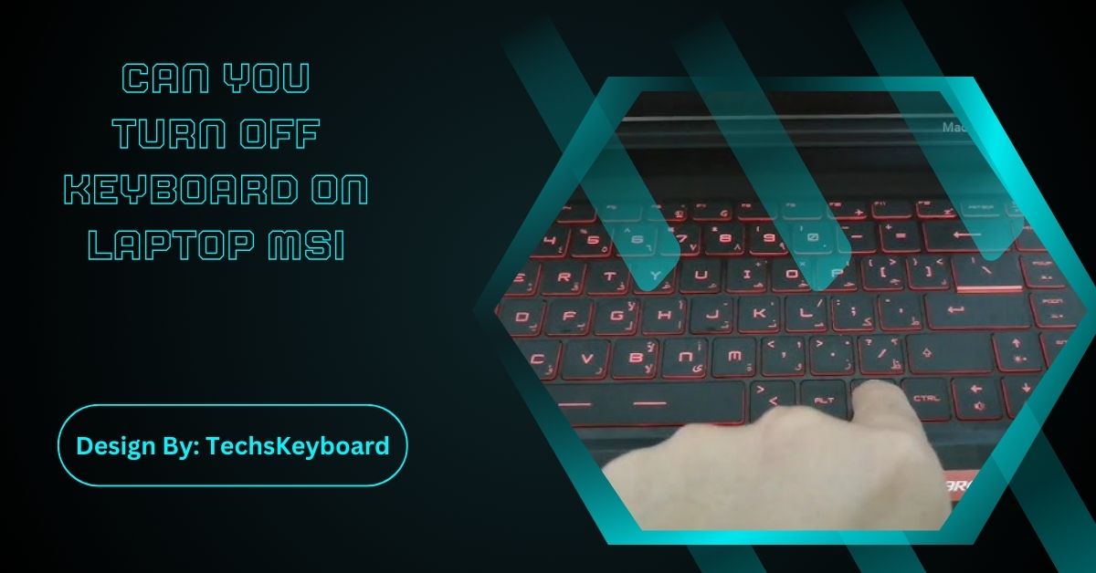 Can You Turn Off Keyboard On Laptop MSI