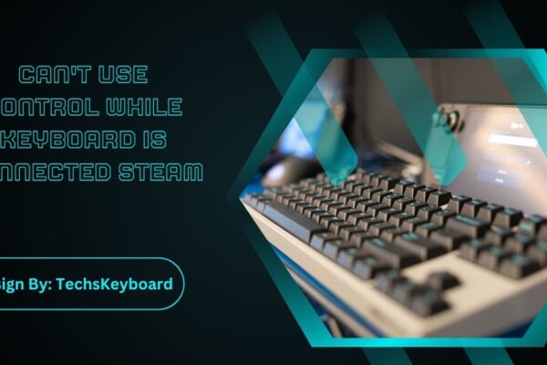 Can't Use Control While Keyboard Is Connected Steam