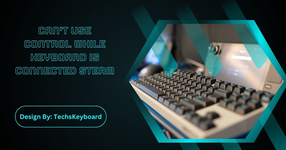 Can't Use Control While Keyboard Is Connected Steam