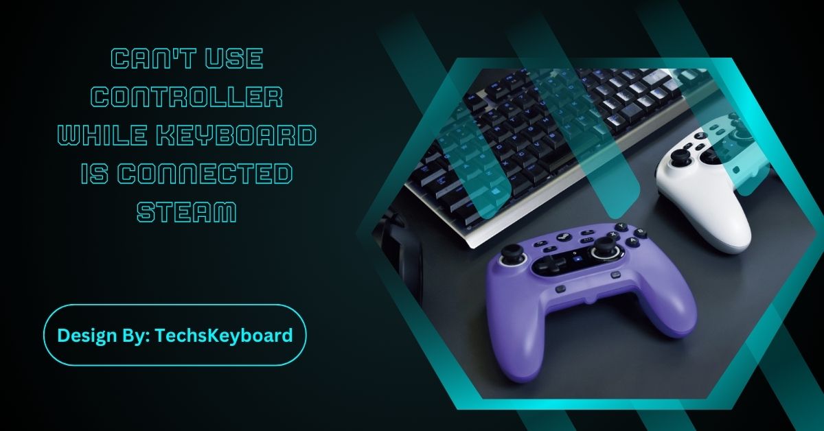 Can't Use Controller While Keyboard Is Connected Steam