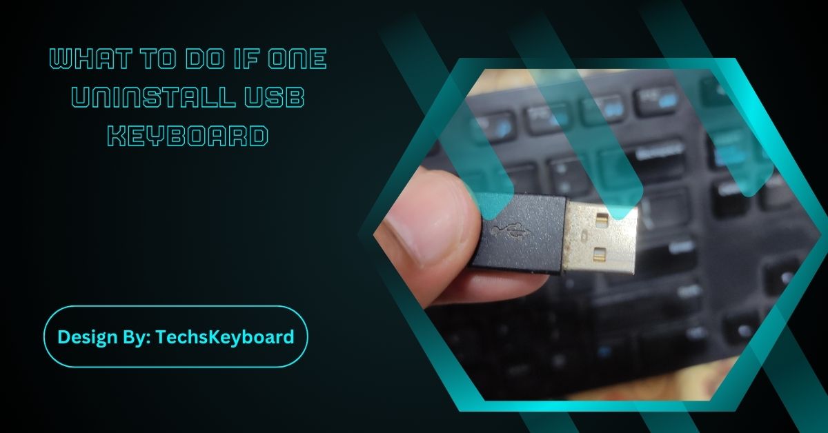 What To Do If One Uninstall USB Keyboard