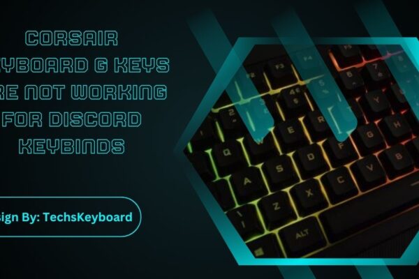 Corsair Keyboard G Keys Are Not Working For Discord Keybinds