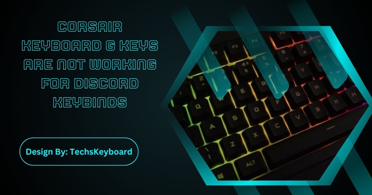 Corsair Keyboard G Keys Are Not Working For Discord Keybinds