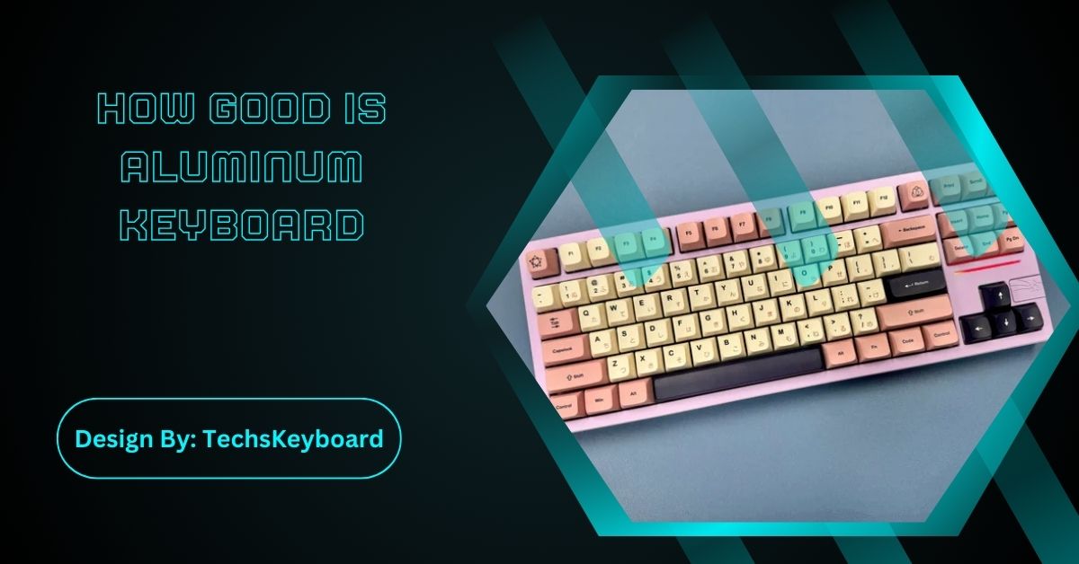 How Good Is Aluminum Keyboard