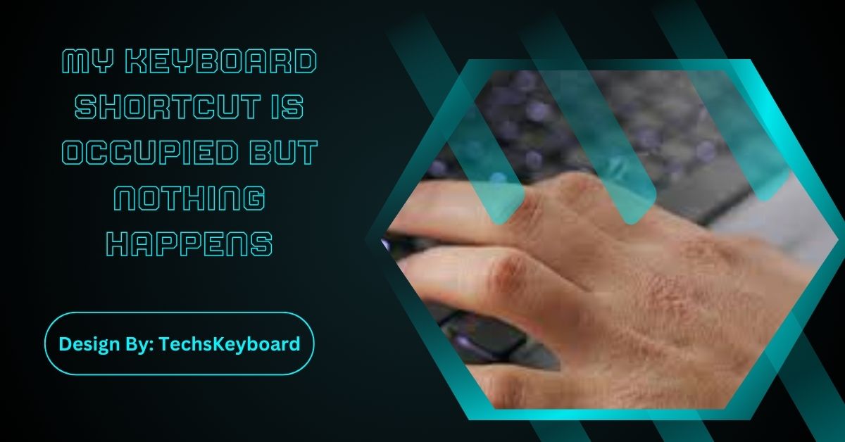 My Keyboard Shortcut Is Occupied But Nothing Happens