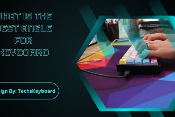 What Is The Best Angle For Keyboard