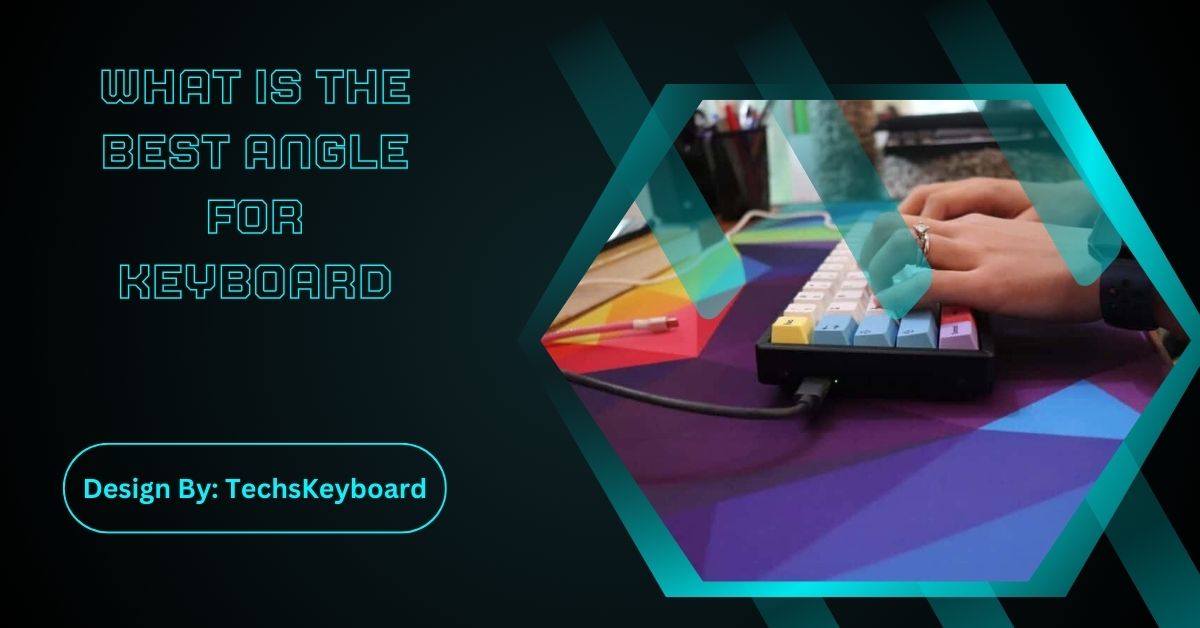 What Is The Best Angle For Keyboard