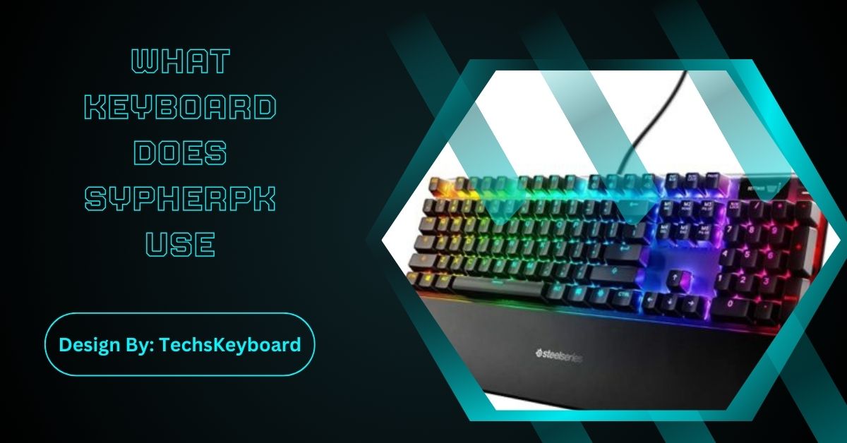 What Keyboard Does Sypherpk Use