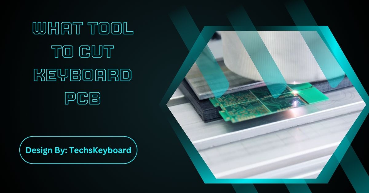 What Tool To Cut Keyboard PCB