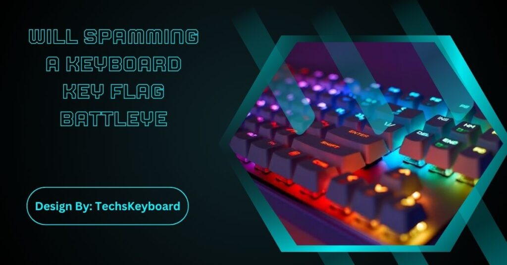 Will Spamming A Keyboard Key Flag Battleye