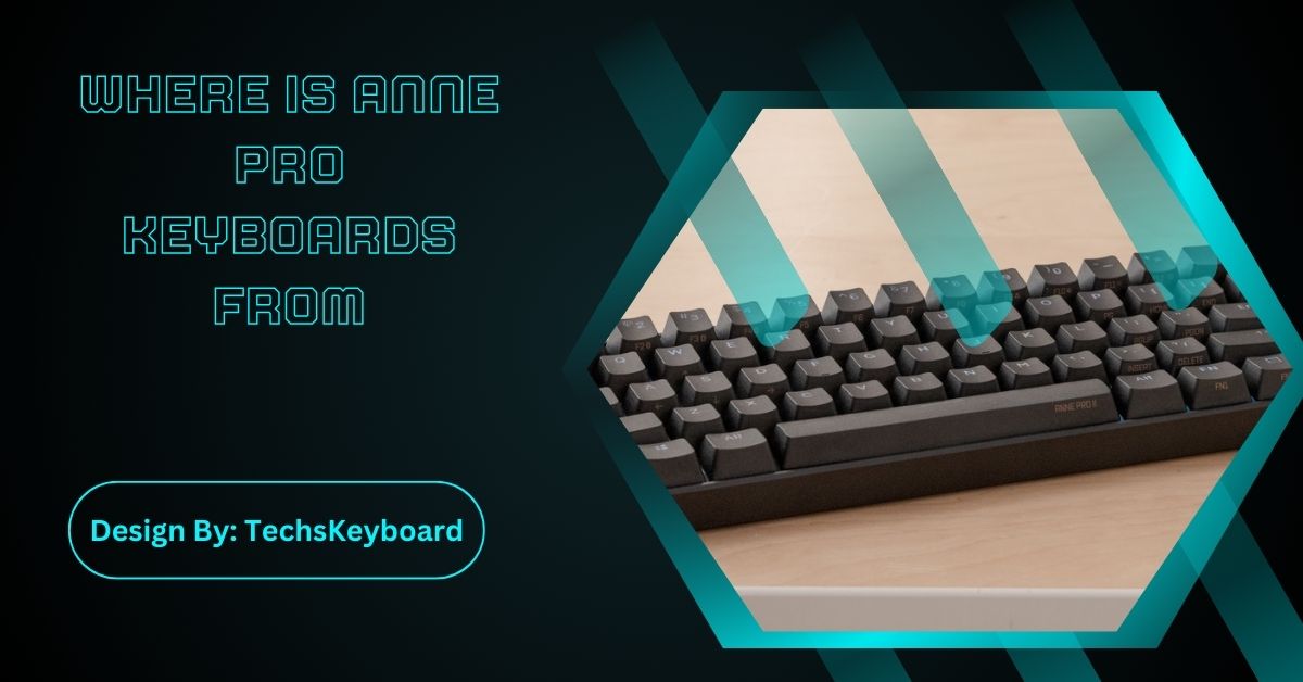 Where Is Anne Pro Keyboards From