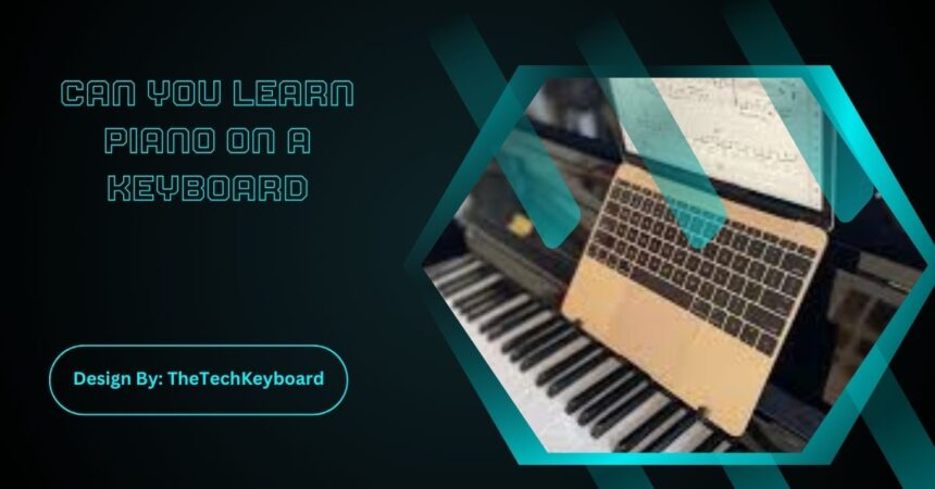 Can You Learn Piano On A Keyboard