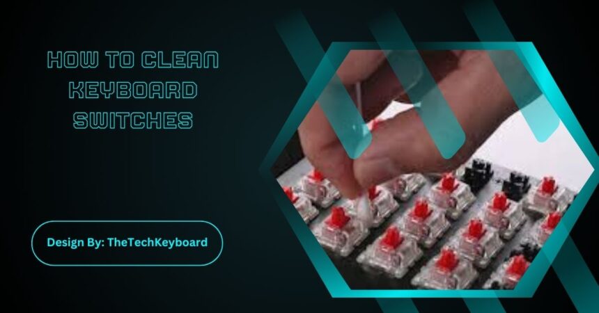 How To Clean Keyboard Switches