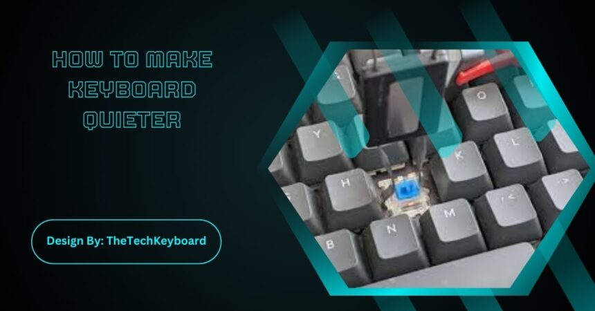 How To Make Keyboard Quieter