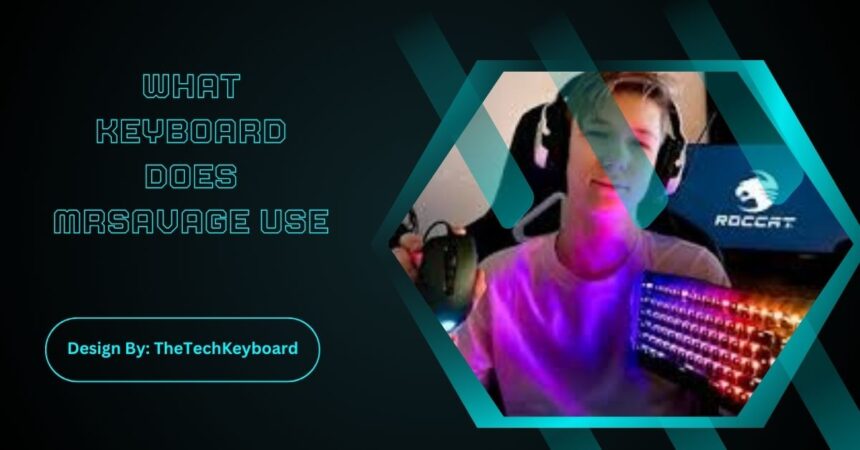 What Keyboard Does Mrsavage Use