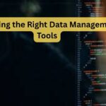 Choosing the Right Data Management Tools