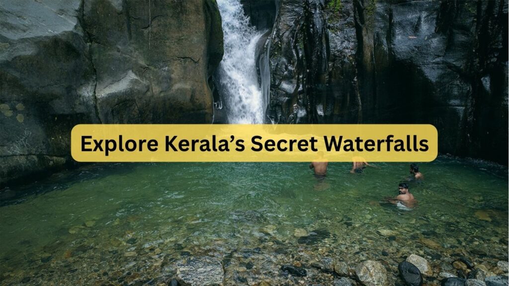 Explore Kerala’s Secret Waterfalls