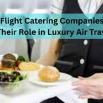 In-Flight Catering Companies and Their Role in Luxury Air Travel
