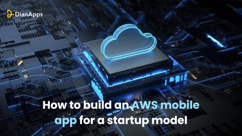 How to build an AWS mobile app for a startup model