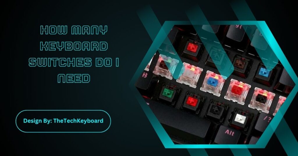 How Many Keyboard Switches Do I Need