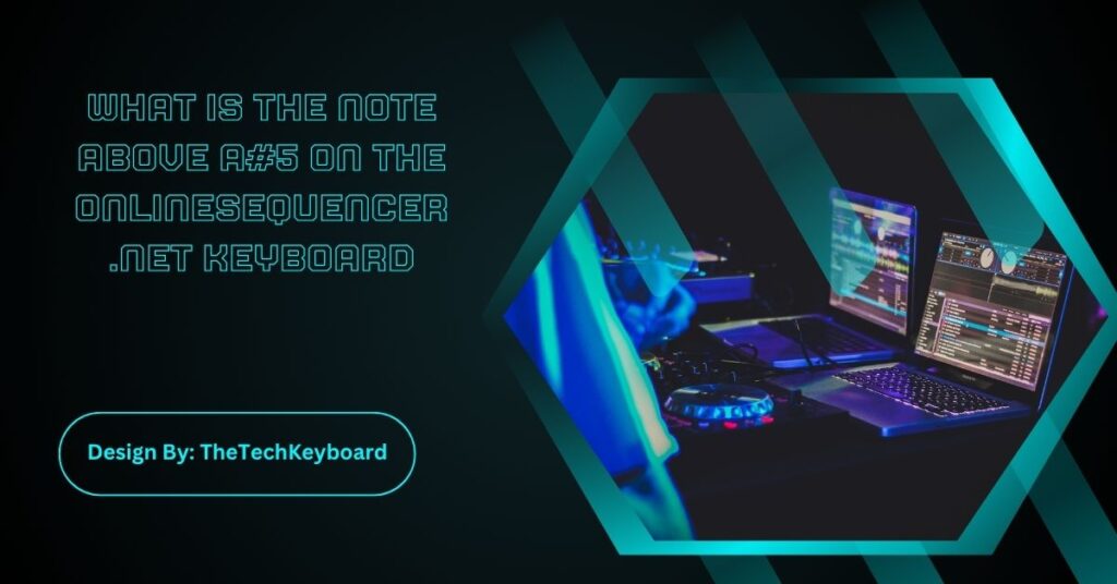 What Is The Note Above A#5 On The Onlinesequencer.net Keyboard