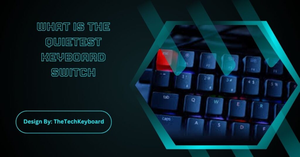 What Is The Quietest Keyboard Switch